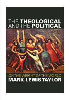 The Theological and the Political: On The Weight Of The World
Mark Lewis Taylor