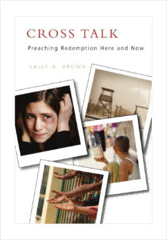 Cross Talk: Preaching Redemption Here and Now
Sally A. Brown