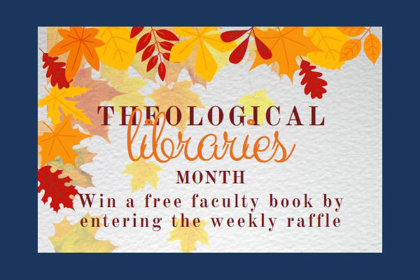 graphic with illustrated fall leaves that reads Theological Libraries Month win a free faculty book by entering the weekly raffle