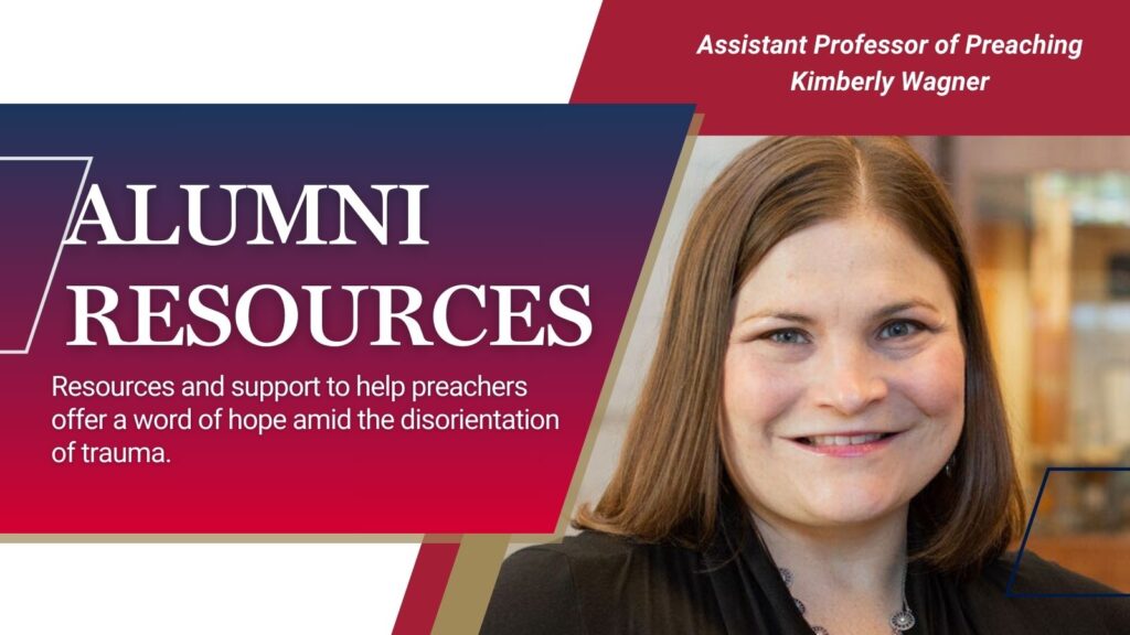 Assistant Professor of Preaching, Kimberly Wagner offers resources to alums