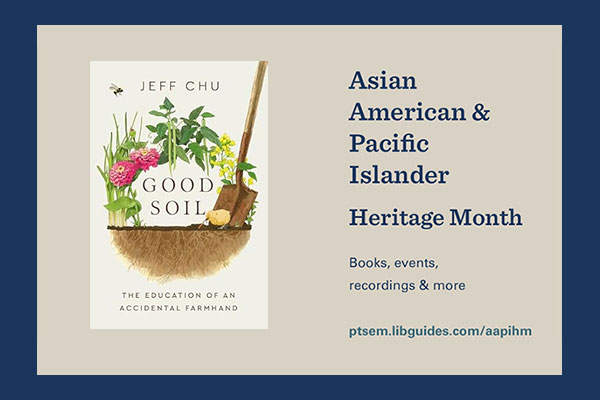graphic promoting Wright Library's Asian American Pacific Islander Heritage Month curated bibliography includes book cover image for Good Soil by Jeff Chu