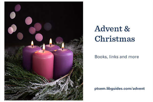 graphic promoting an Advent and Christmas curated bibliography from Wright Library at Princeton Theological Seminary; it includes a photo of an Advent wreath and text Advent & Christmas, books, links and more