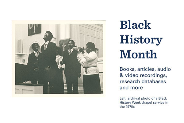 graphic includes a scanned copy of a black and white photo from the Princeton Theological Seminary archives of a Black History Week chapel service in the 1970s and text that reads Black History Month books, articles, audio & video recordings, research databases and more